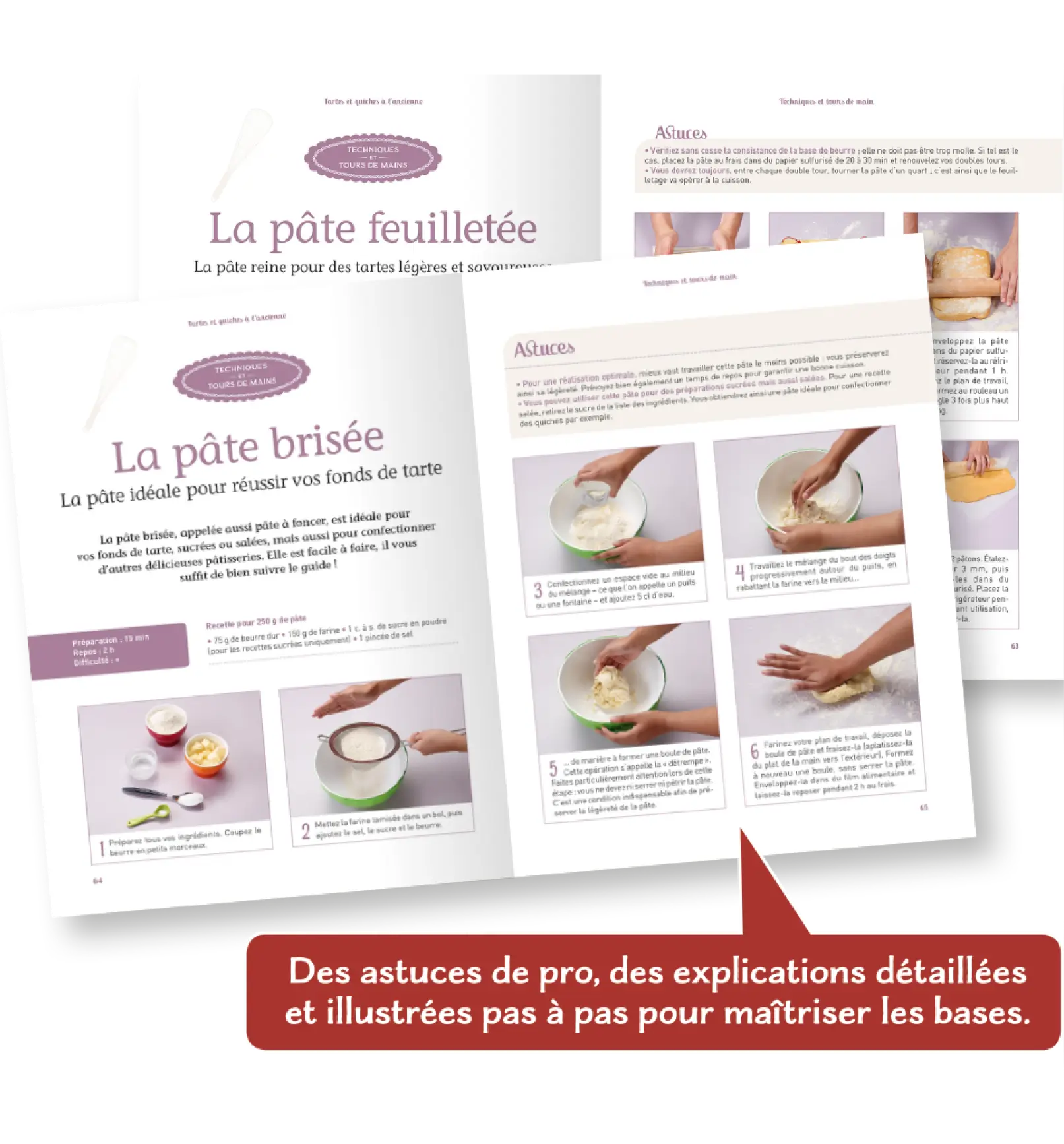 Des astuces de pro, des explications détaillées et illustrées pas à pas pour réussir ses recettes